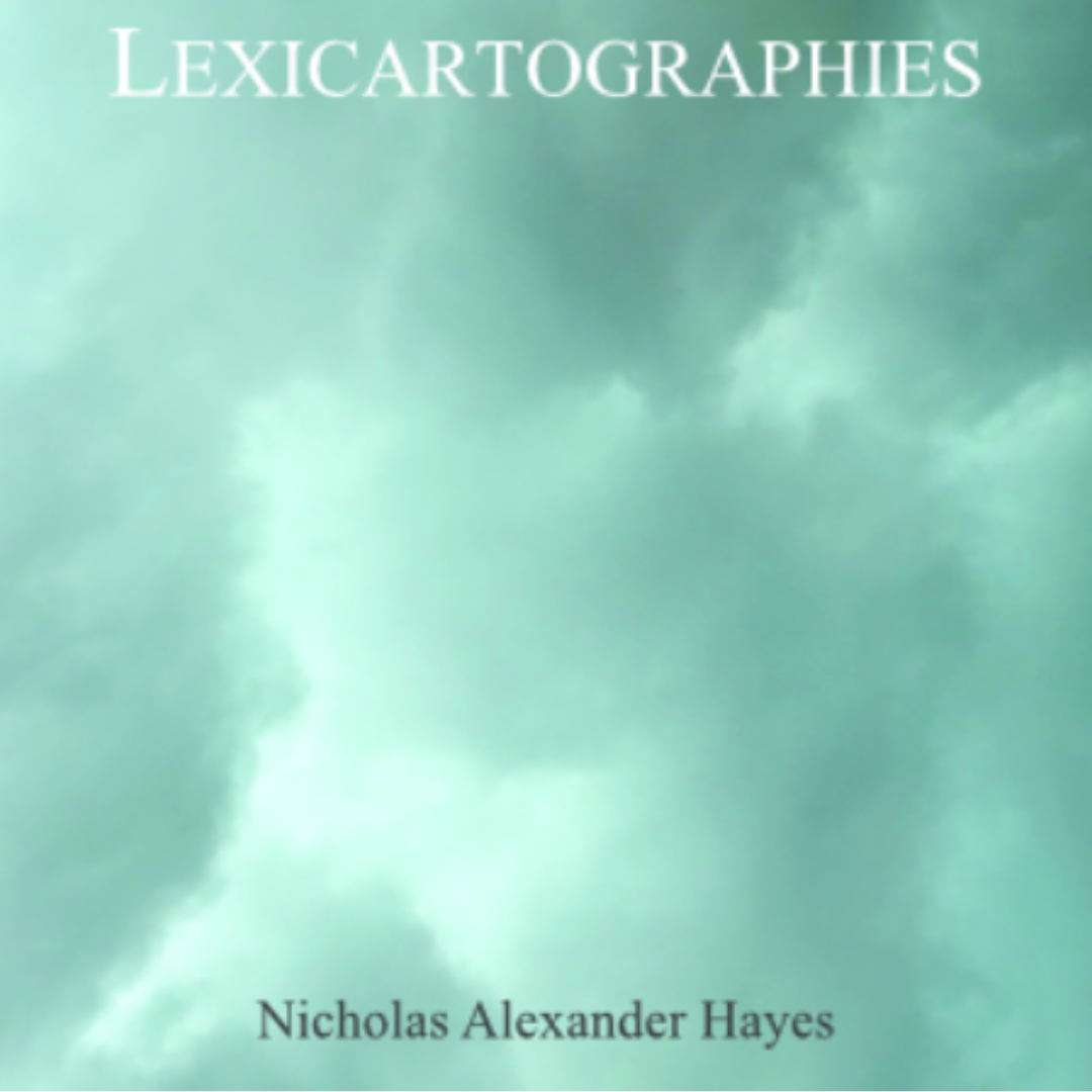 Warmth Around Hardness: A Review of Nicholas Alexander Hayes’ Lexicartographies